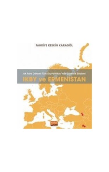 IKBY ve Ermenistan - AK Parti Dönemi Türk Dış Politikasında Güvenlik Söylemi - Fahriye Keskin Karagöl - Nobel Bilimsel Eserler IKBY ve Ermenistan - AK Parti Dönemi Türk Dış Politikasında Güvenlik Söylemi - Fahriye Keskin Karagöl - Nobel Bilimsel Eserler