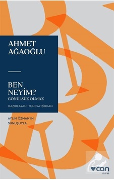 Ben Neyim? - Gönülsüz Olmaz - Ahmet Ağaoğlu - Can Yayınları Ben Neyim? - Gönülsüz Olmaz - Ahmet Ağaoğlu - Can Yayınları