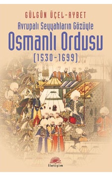 Avrupalı Seyyahların Gözüyle Osmanlı Ordusu 1530-1699