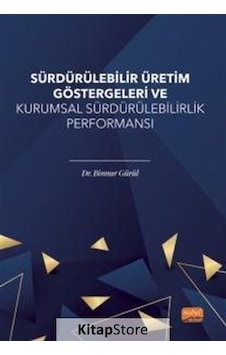 Sürdürülebilir Üretim Göstergeleri ve Kurumsal Sürdürülebilirlik Performansı - Binnur Gürül - Aydın Yayınları Sürdürülebilir Üretim Göstergeleri ve Kurumsal Sürdürülebilirlik Performansı - Binnur Gürül - Aydın Yayınları