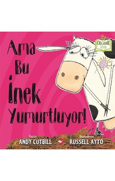 Ama Bu İnek Yumurtluyor! - Andy Cutbill - Beyaz Balina Yayınları Ama Bu İnek Yumurtluyor! - Andy Cutbill - Beyaz Balina Yayınları