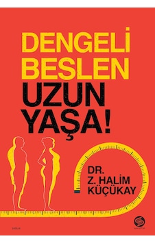 Dengeli Beslen Uzun Yaşa! - Z. Halim Küçükay - Sahi Kitap