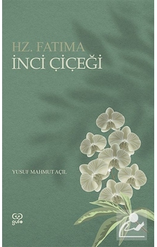 İnci Çiçeği - Hz.Fatıma - Yusuf Mahmut Açıl - Gufo Yayınları İnci Çiçeği - Hz.Fatıma - Yusuf Mahmut Açıl - Gufo Yayınları