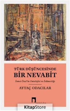 Türk Düşüncesinde Bir Nevabit  - İsmet Özel'in Ontolojisi ve İslamcılığı  - Aytaç Odacılar  - Dergah Yayınları