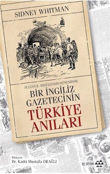 Bir İngiliz Gazetecinin Türkiye Anıları - Sidney Whitman - Yeditepe Yayınevi Bir İngiliz Gazetecinin Türkiye Anıları - Sidney Whitman - Yeditepe Yayınevi