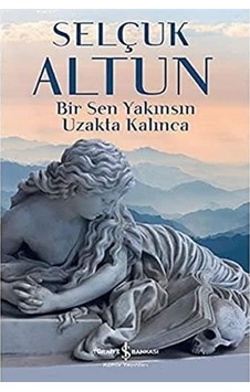 Bir Sen Yakınsın Uzakta Kalınca