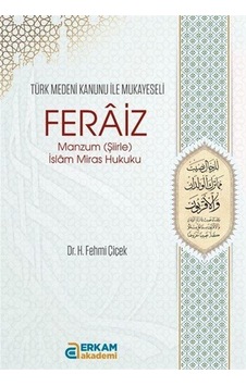 Feraiz Manzum (Şiirle) İslam Miras Hukuku / Prof. H. Fehmi Çiçek Feraiz Manzum (Şiirle) İslam Miras Hukuku / Prof. H. Fehmi Çiçek