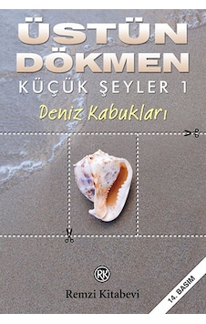 Deniz Kabukları - Küçük Şeyler 1 - Üstün Dökmen - Remzi Kitabevi Deniz Kabukları - Küçük Şeyler 1 - Üstün Dökmen - Remzi Kitabevi