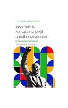 Nelson Mandela - Seçimleriniz Korkularınızı Değil Umutlarınızı Yansıtsın - Ferhat Atik - Destek Yayınları Nelson Mandela - Seçimleriniz Korkularınızı Değil Umutlarınızı Yansıtsın - Ferhat Atik - Destek Yayınları