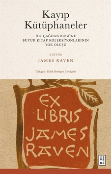 Kayıp Kütüphaneler - İlk Çağdan Bugune Buyuk Kitap Koleksiyonlarının Yok Oluşu- Ketebe Kayıp Kütüphaneler - İlk Çağdan Bugune Buyuk Kitap Koleksiyonlarının Yok Oluşu- Ketebe