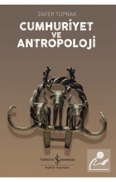 Cumhuriyet Ve Antropoloji / Zafer Toprak 9786254052965 Cumhuriyet Ve Antropoloji / Zafer Toprak 9786254052965