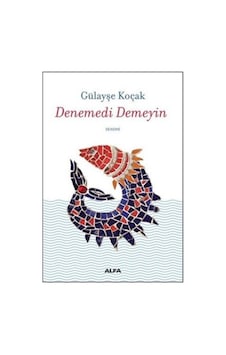 Denemedi Demeyin - Gülayşe Koçak - Alfa Yayıncılık Denemedi Demeyin - Gülayşe Koçak - Alfa Yayıncılık