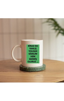 Birazda Yanlış Yoldan Gidelim Gezmiş Oluruz Replikli Baskılı Kupa Beyaz