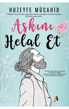 Aşkını Helal Et - Huzeyfe Mücahid - Akis Kitap