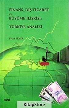 Finans Dış Ticaret ve Büyüme İlişkisi: Türkiye Analizi - Erşan Sever - Çizgi Kitabevi