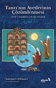 Tanrının Ayetlerinin Çözümlenmesi - İslam'a Fenomenolojik Bir Yaklaşım - Annemarie Schimmel - alBaraka Yayınları Tanrının Ayetlerinin Çözümlenmesi - İslam'a Fenomenolojik Bir Yaklaşım - Annemarie Schimmel - alBaraka Yayınları