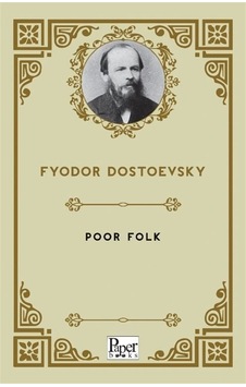 Poor Folk / Fyodor Mihayloviç Dostoyevski Poor Folk / Fyodor Mihayloviç Dostoyevski