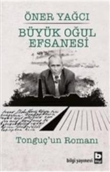 Büyük Oğul Efsanesi -   Tonguç'Un Romanı