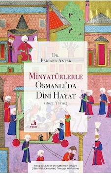 Minyatürlerle Osmanlı'da Dini Hayat 16-17. Yüzyıl / Farjana ... Minyatürlerle Osmanlı'da Dini Hayat 16-17. Yüzyıl / Farjana ...