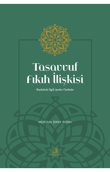 Tasavvuf Fıkıh İlişkisi - Mustafa Şeref Aydın - Fecr Yayınları Tasavvuf Fıkıh İlişkisi - Mustafa Şeref Aydın - Fecr Yayınları