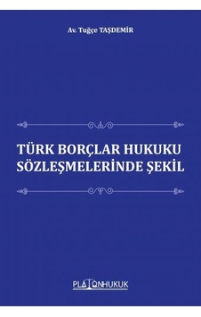 Türk Borçlar Hukuku Sözleşmelerinde Şekil Türk Borçlar Hukuku Sözleşmelerinde Şekil