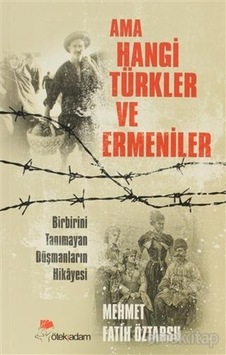 Ama Hangi Türkler Ve Ermeniler - Mehmet Fatih Öztarsu - Ötekiadam 9786055114046 Ama Hangi Türkler Ve Ermeniler - Mehmet Fatih Öztarsu - Ötekiadam 9786055114046