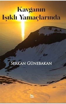 Kavganın Işıklı Yamaçlarında - Serkan Günebakan - Ceylan Yayıncılık Kavganın Işıklı Yamaçlarında - Serkan Günebakan - Ceylan Yayıncılık