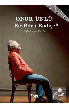 Onur Ünlü: Bir Sürü Endişe - Alper Kırklar - Sel Yayıncılık Onur Ünlü: Bir Sürü Endişe - Alper Kırklar - Sel Yayıncılık