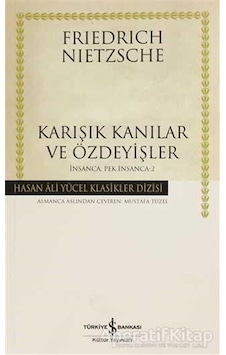 Karışık Kanılar ve Özdeyişler - İnsanca Pek İnsanca-2 - Hasan Ali Yücel Klasikleri - Friedrich Nietzsche - İş Bankası Kültür Yayınları Karışık Kanılar ve Özdeyişler - İnsanca Pek İnsanca-2 - Hasan Ali Yücel Klasikleri - Friedrich Nietzsche - İş Bankası Kültür Yayınları