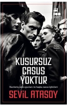 Kusursuz Casus Yoktur - Nazilerin Seks Ajanları ve Başka Casus Öyküleri - Sevil Atasoy - Doğan Kitap Kusursuz Casus Yoktur - Nazilerin Seks Ajanları ve Başka Casus Öyküleri - Sevil Atasoy - Doğan Kitap