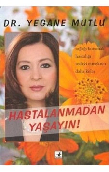 Hastalanmadan Yaşayın - Yegane Mutlu -yegane Mutlu 1.baskı İmzalı Ve İthaflı