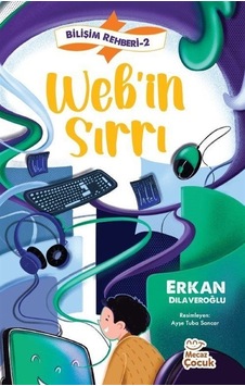Web'in Sırrı - Bilişim Rehberi 2 - Erkan Dilaveroğlu - Mecaz Çocuk Web'in Sırrı - Bilişim Rehberi 2 - Erkan Dilaveroğlu - Mecaz Çocuk