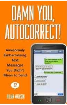 Damn You. Autocorrect Damn You. Autocorrect