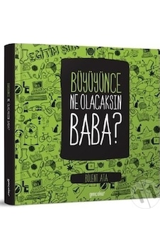 Büyüyünce Ne Olacaksın Baba Büyüyünce Ne Olacaksın Baba