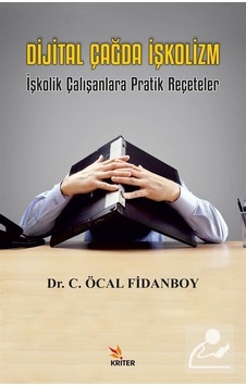 Dijital Çağda İşkolizm - İşkolik Çalışanlara Pratik Reçeteler - Cemalettin Öcal Fidanboy - Kriter Dijital Çağda İşkolizm - İşkolik Çalışanlara Pratik Reçeteler - Cemalettin Öcal Fidanboy - Kriter