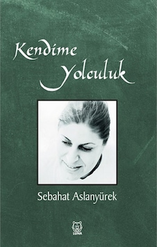 Kendime Yolculuk - Sebahat Aslanyürek - Luna Yayınları Kendime Yolculuk - Sebahat Aslanyürek - Luna Yayınları