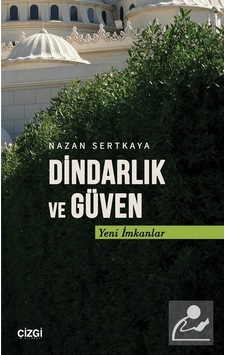 Dindarlık Ve Güven Yeni İmkanlar / Nazan Sertkaya Dindarlık Ve Güven Yeni İmkanlar / Nazan Sertkaya