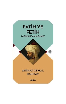 Fatih ve Fetih - Mithat Cemal Kuntay - Alfa Yayıncılık Fatih ve Fetih - Mithat Cemal Kuntay - Alfa Yayıncılık