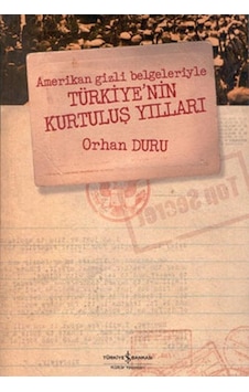 Amerikan Gizli Belgeleriyle Türkiye'nin Kurtuluş Yılları - Orhan Duru - İş Bankası Kültür Yayınları