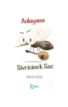 Anlayana Sivrisinek Saz - Nihat Güç - Beka Yayınları
