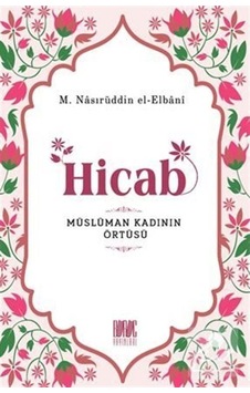 Hicab Müslüman Kadının Örtüsü / M.Nasırüddin el-Elbani 9786050663785 Hicab Müslüman Kadının Örtüsü / M.Nasırüddin el-Elbani 9786050663785