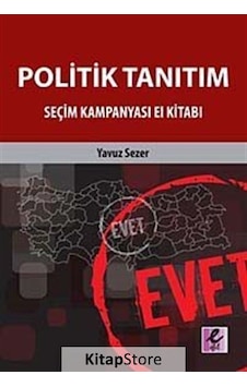 Politik Tanıtım - Seçim Kampanyası El Kitabı - Yavuz Sezer - Efil Yayınevi Yayınları Politik Tanıtım - Seçim Kampanyası El Kitabı - Yavuz Sezer - Efil Yayınevi Yayınları