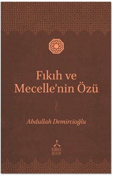Fıkıh Ve Mecelle'nin Özü / Abdullah Demircioğlu Fıkıh Ve Mecelle'nin Özü / Abdullah Demircioğlu