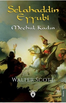 Selahaddin Eyyubi - Meçhul Kadın - Sir Walter Scott - Dorlion Yayınevi Selahaddin Eyyubi - Meçhul Kadın - Sir Walter Scott - Dorlion Yayınevi