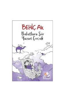 Bulutlara Şiir Yazan Çocuk / Behiç Ak Bulutlara Şiir Yazan Çocuk / Behiç Ak