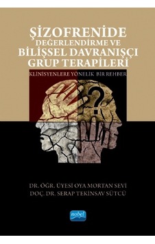 Şizofrenide Değerlendirme ve Bilişsel Davranışçı Grup Terapileri - Oya Mortan Sevi - Nobel Akademik Yayıncılık Şizofrenide Değerlendirme ve Bilişsel Davranışçı Grup Terapileri - Oya Mortan Sevi - Nobel Akademik Yayıncılık