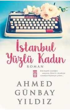 Istanbul Yüzlü Kadın - Ahmed Günbay Yıldız - Timaş Yayınları Istanbul Yüzlü Kadın - Ahmed Günbay Yıldız - Timaş Yayınları