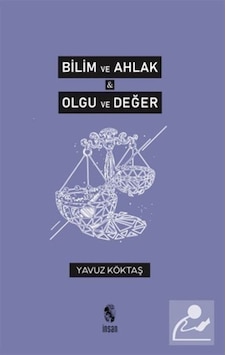 Bilim ve Ahlak - Olgu ve Değer - Yavuz Köktaş - İnsan Yayınları