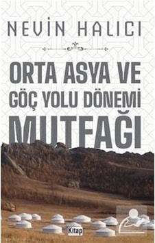 Orta Asya Ve Göç Yolu Dönemi Mutfağı - Nevin Halıcı - Kitap Dünyası