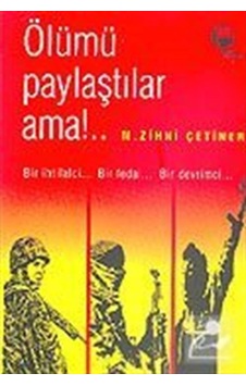 Ölümü Paylaştılar Ama!..Bir İhtilalci.. Bir Fedai... Bir Devrimci... - M. Zihni Çetiner - Belge Yayınları